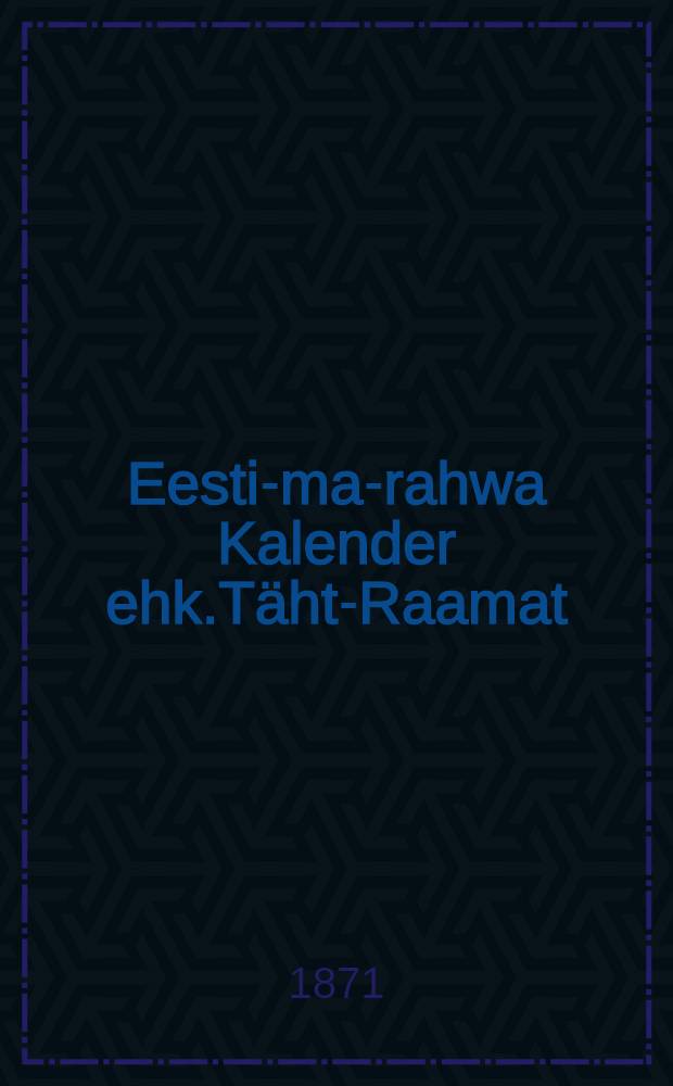 Eesti-ma-rahwa Kalender ehk.T&auml;ht-Raamat