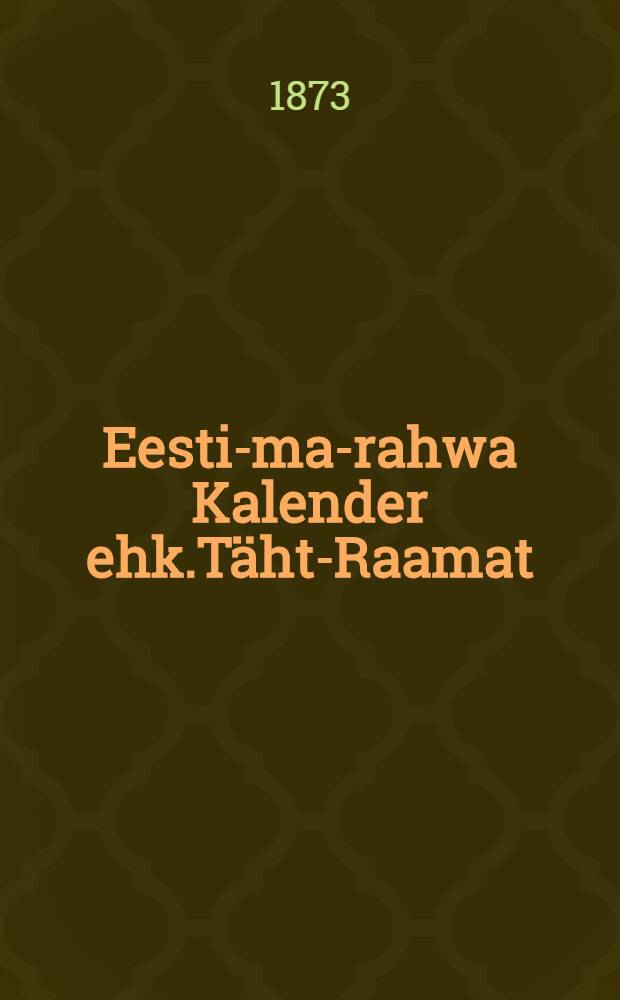 Eesti-ma-rahwa Kalender ehk.Täht-Raamat