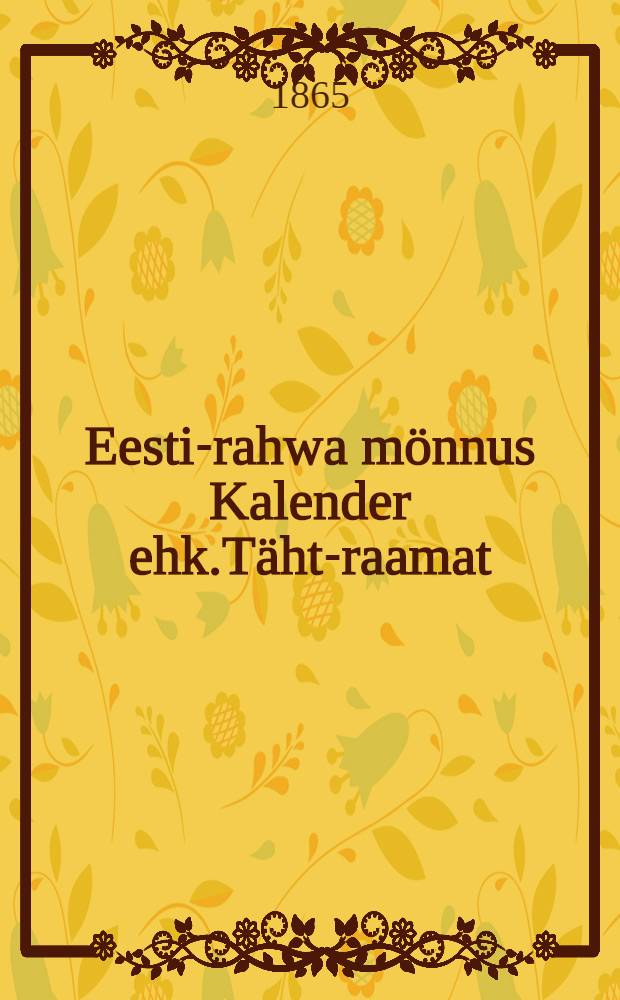Eesti-rahwa mönnus Kalender ehk.Täht-raamat