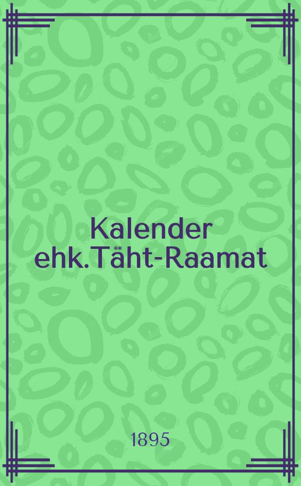 Kalender ehk.T&auml;ht-Raamat