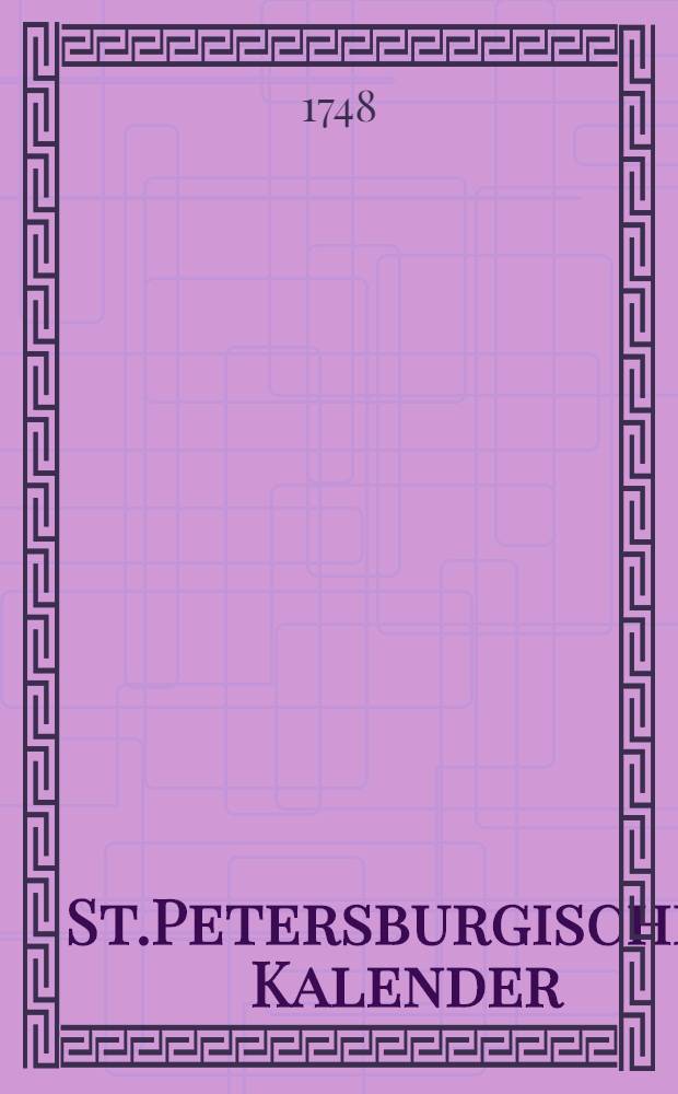 St.Petersburgischer Kalender : Aerichtet auf die Vornehmsten Orte des Russischen Reiches