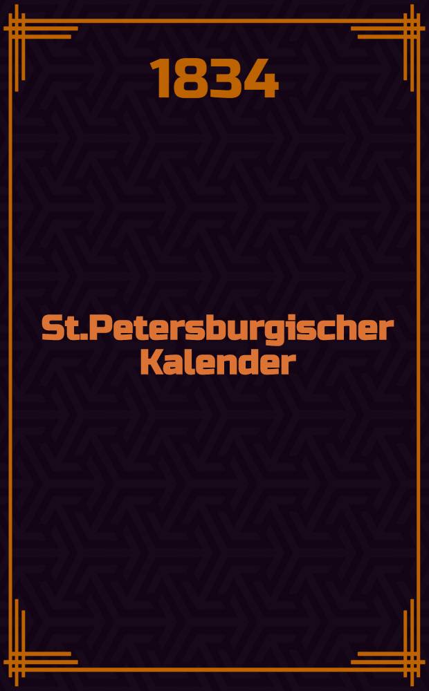 St.Petersburgischer Kalender : Aerichtet auf die Vornehmsten Orte des Russischen Reiches