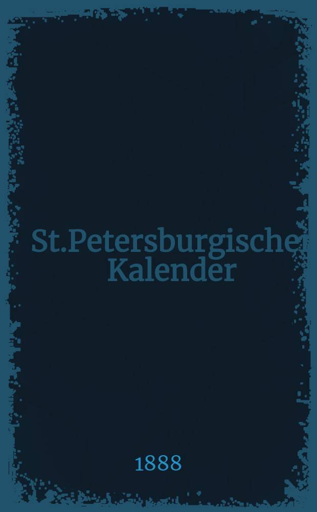 St.Petersburgischer Kalender : Aerichtet auf die Vornehmsten Orte des Russischen Reiches