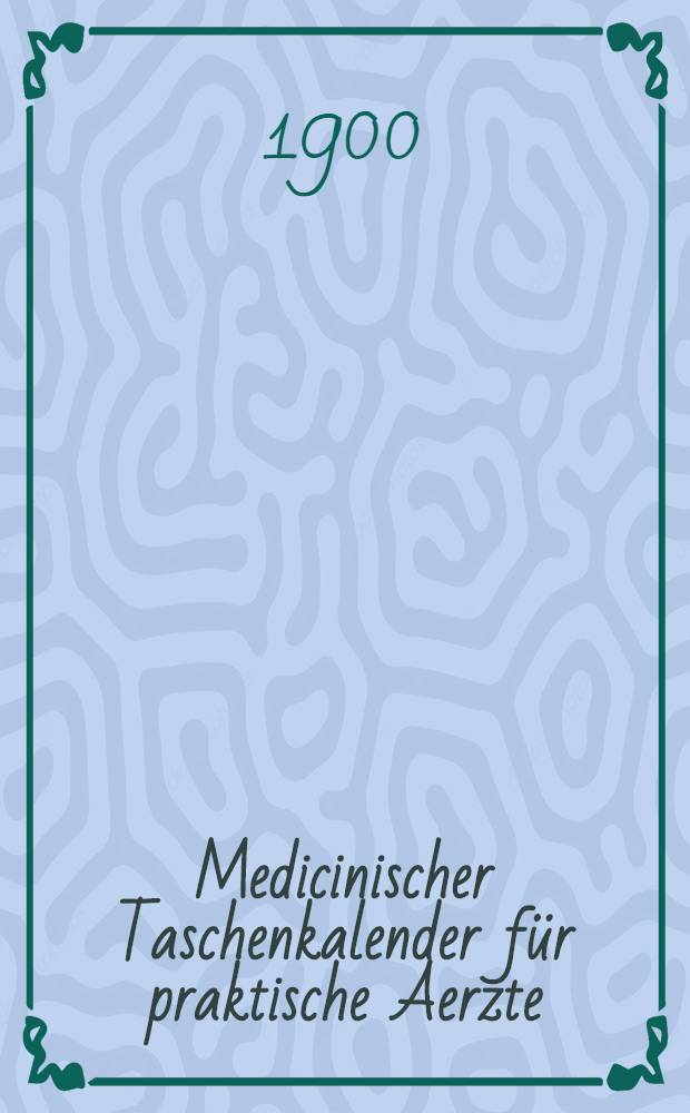 Medicinischer Taschenkalender für praktische Aerzte