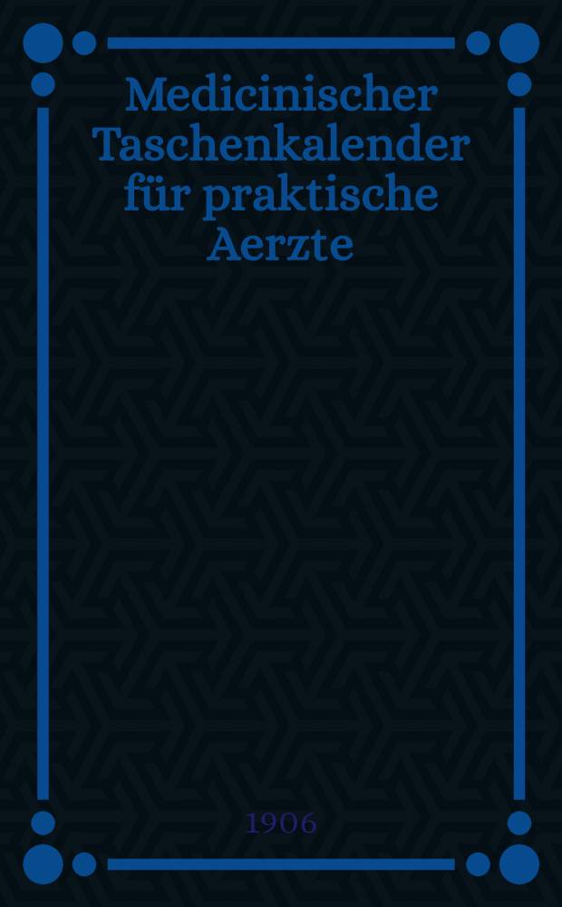 Medicinischer Taschenkalender f&uuml;r praktische Aerzte