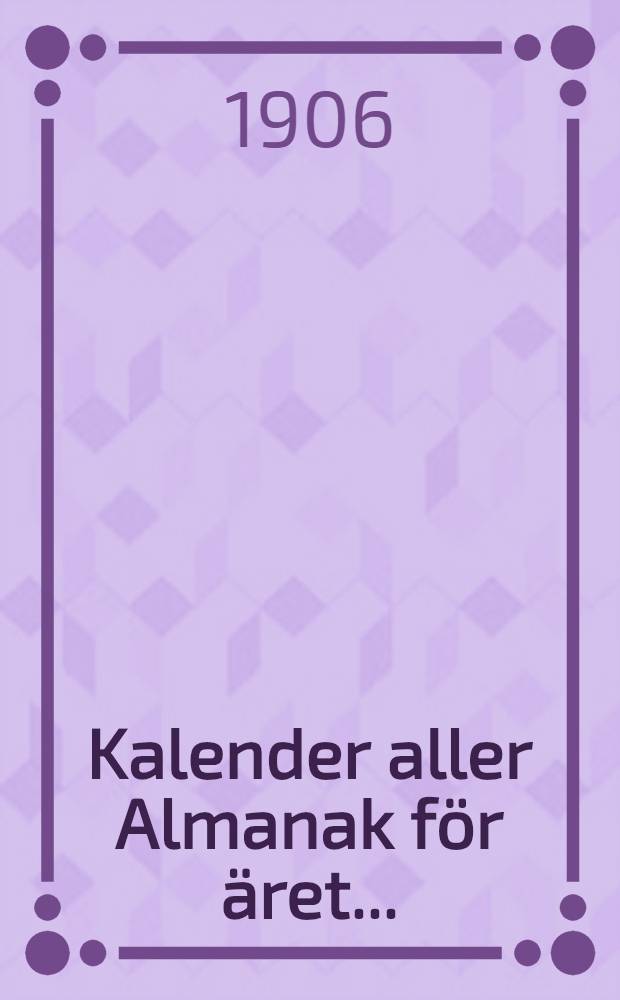 Kalender aller Almanak f&ouml;r &auml;ret .. : F&ouml;r Swenskarne i Ryssland