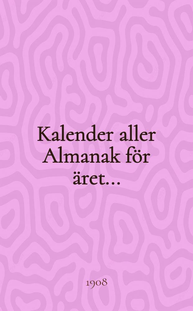 Kalender aller Almanak för äret .. : För Swenskarne i Ryssland