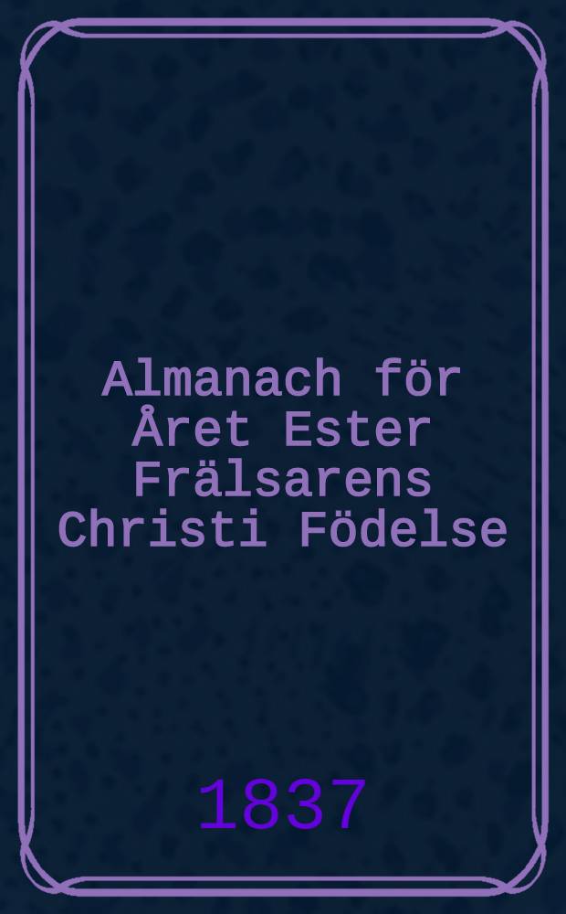 Almanach f&ouml;r &Aring;ret Ester Fr&auml;lsarens Christi F&ouml;delse : Till &Aring;bo Horizont