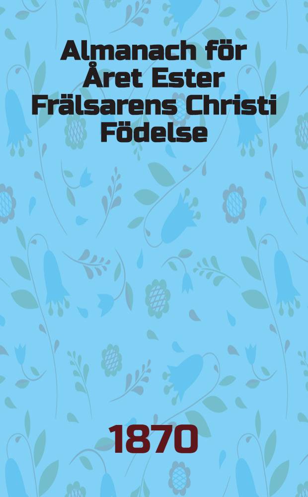 Almanach f&ouml;r &Aring;ret Ester Fr&auml;lsarens Christi F&ouml;delse : Till &Aring;bo Horizont