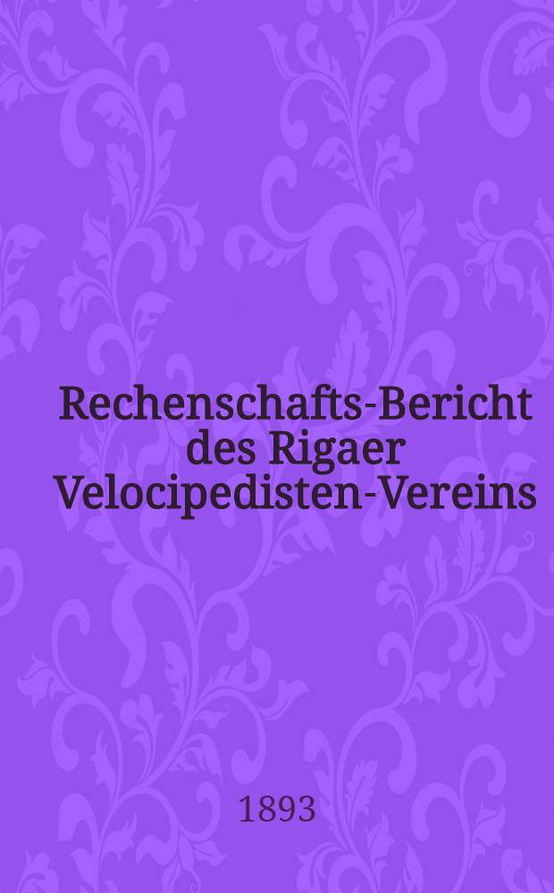 Rechenschafts-Bericht des Rigaer Velocipedisten-Vereins