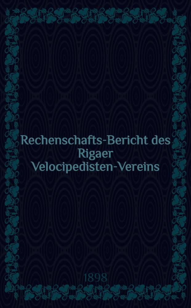 Rechenschafts-Bericht des Rigaer Velocipedisten-Vereins