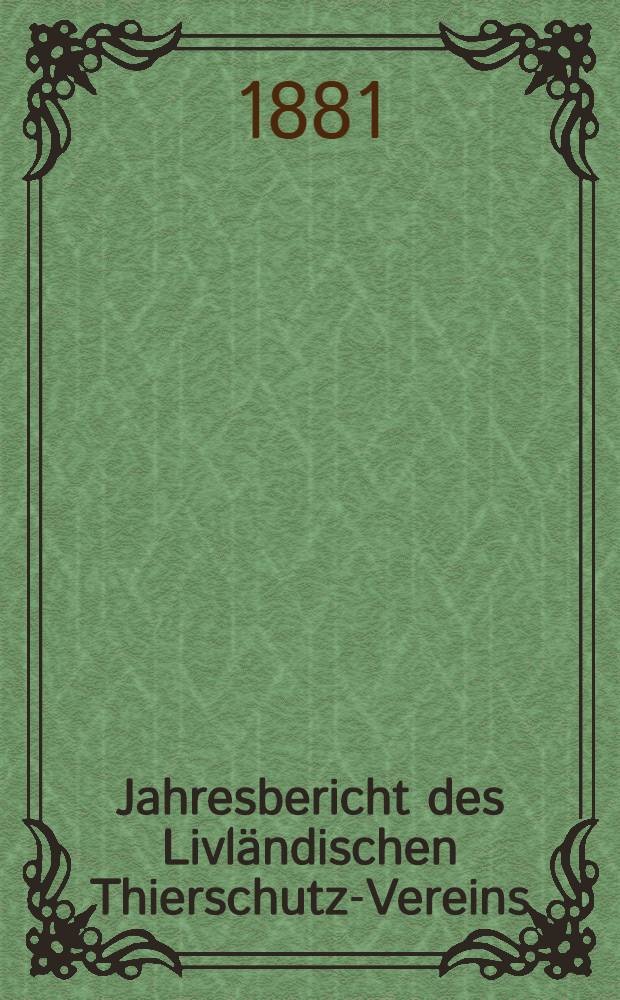Jahresbericht des Livländischen Thierschutz-Vereins