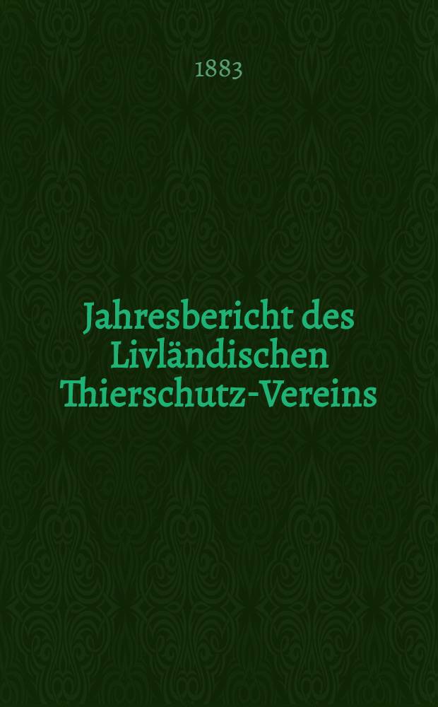 Jahresbericht des Livländischen Thierschutz-Vereins