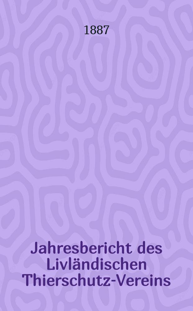 Jahresbericht des Livländischen Thierschutz-Vereins