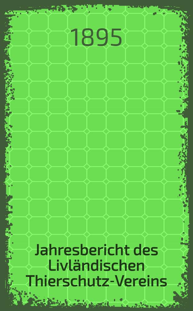 Jahresbericht des Livländischen Thierschutz-Vereins