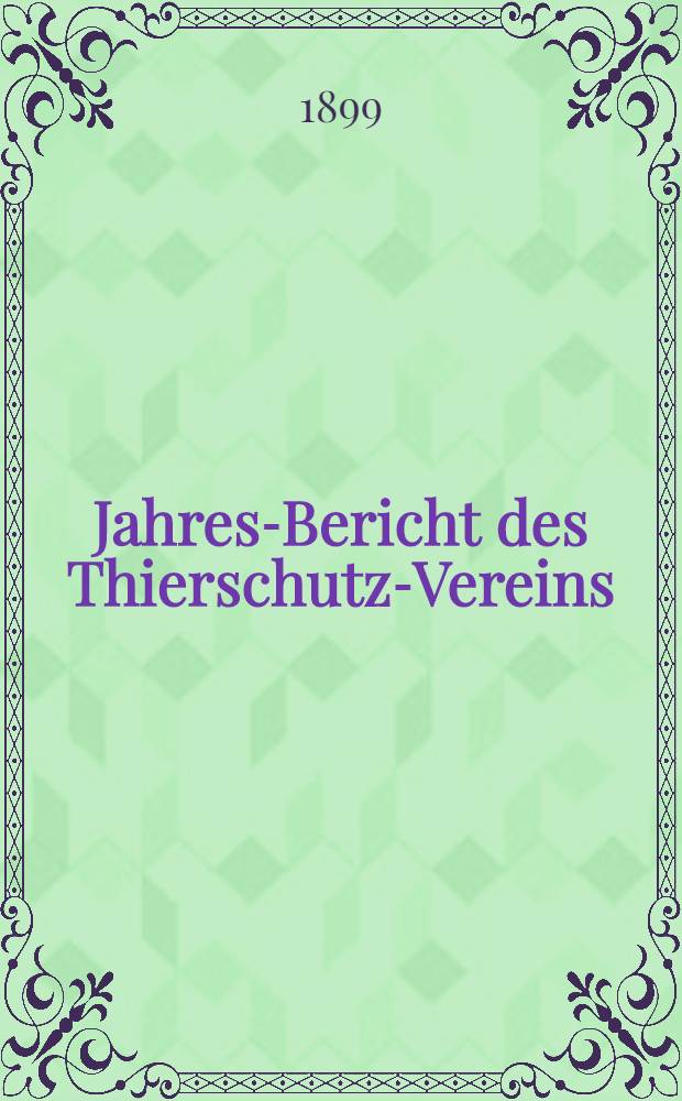 Jahres-Bericht des Thierschutz-Vereins (unter dem Namen Damen-Comité des Rigaer Thierasyls)