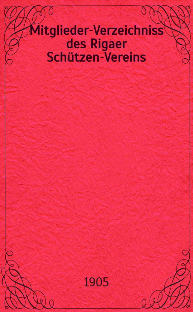 Mitglieder-Verzeichniss des Rigaer Schützen-Vereins