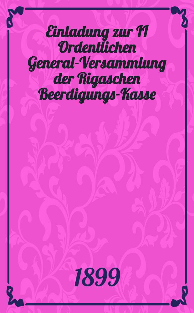 Einladung zur II Ordentlichen General-Versammlung der Rigaschen Beerdigungs-Kasse