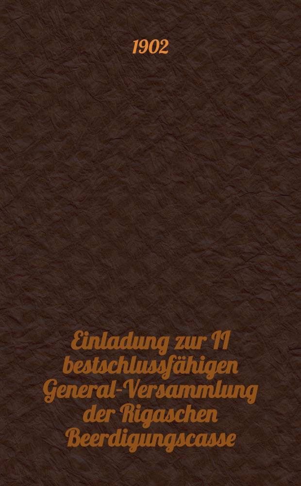 Einladung zur II bestschlussfähigen General-Versammlung der Rigaschen Beerdigungscasse