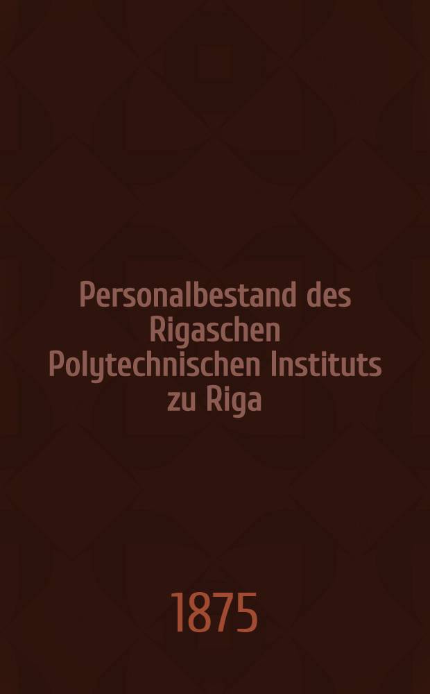 Personalbestand des Rigaschen Polytechnischen Instituts zu Riga