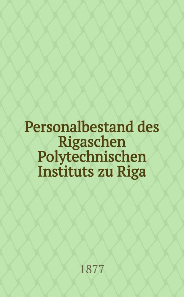 Personalbestand des Rigaschen Polytechnischen Instituts zu Riga