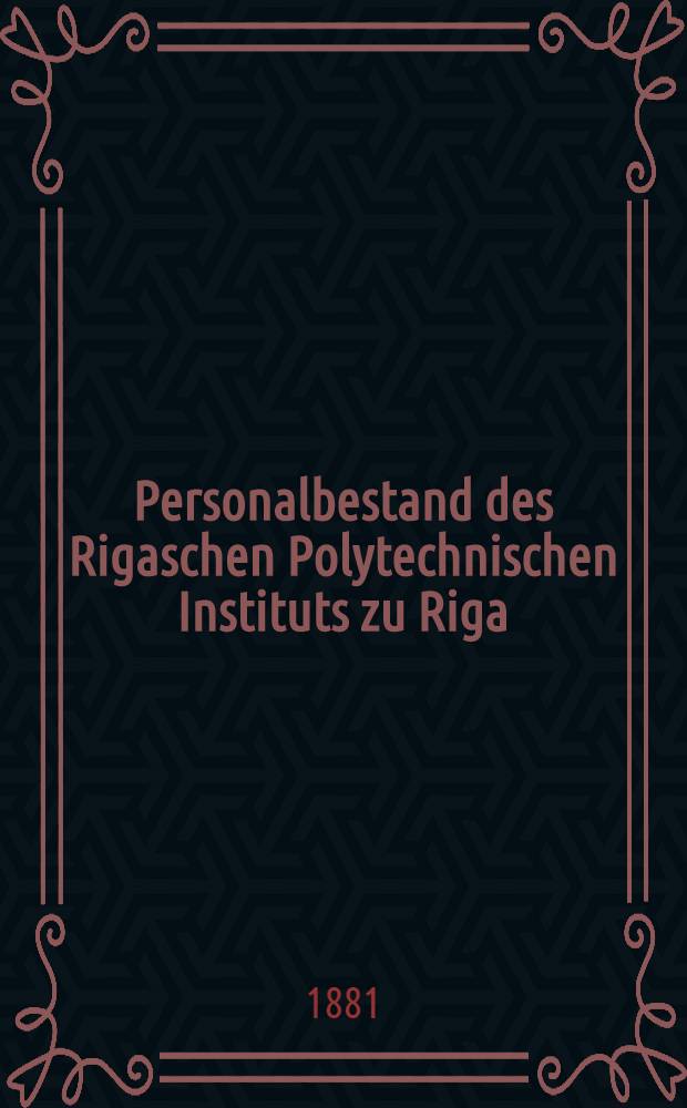 Personalbestand des Rigaschen Polytechnischen Instituts zu Riga