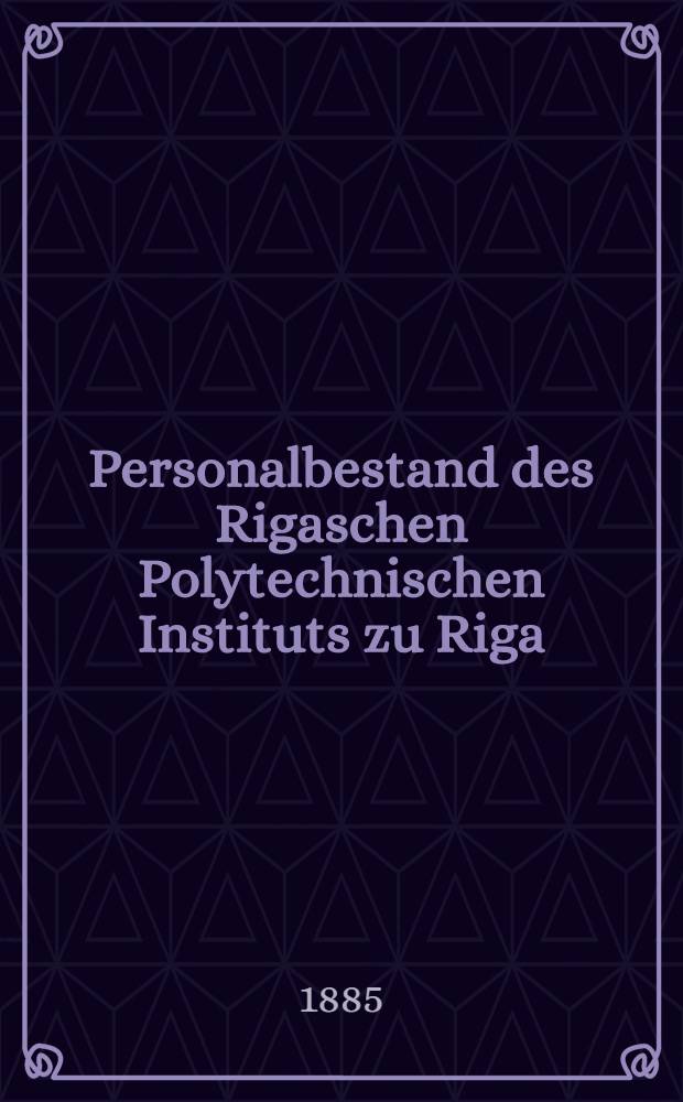 Personalbestand des Rigaschen Polytechnischen Instituts zu Riga