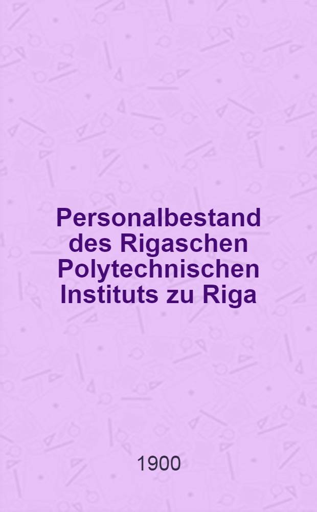 Personalbestand des Rigaschen Polytechnischen Instituts zu Riga