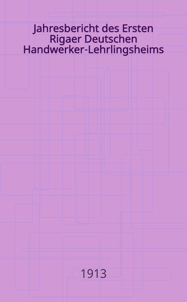 Jahresbericht des Ersten Rigaer Deutschen Handwerker-Lehrlingsheims