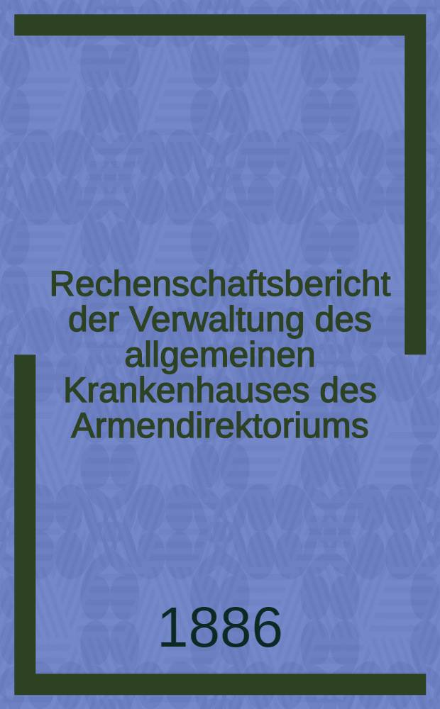 Rechenschaftsbericht der Verwaltung des allgemeinen Krankenhauses des Armendirektoriums