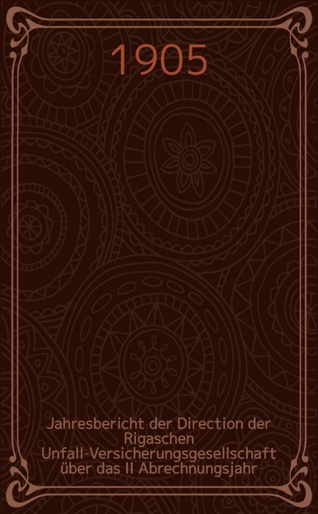 Jahresbericht der Direction der Rigaschen Unfall-Versicherungsgesellschaft über das II Abrechnungsjahr
