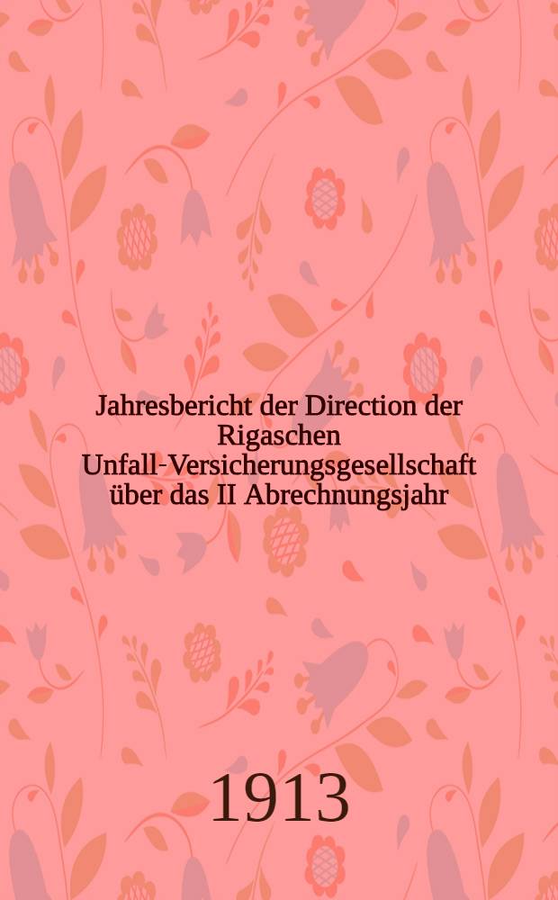 Jahresbericht der Direction der Rigaschen Unfall-Versicherungsgesellschaft über das II Abrechnungsjahr