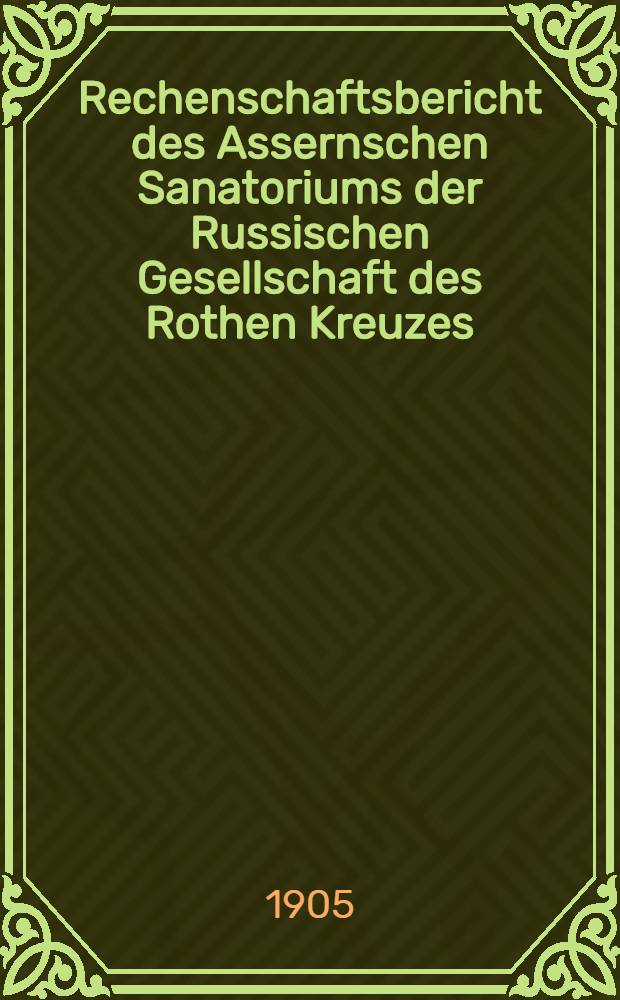 Rechenschaftsbericht des Assernschen Sanatoriums der Russischen Gesellschaft des Rothen Kreuzes