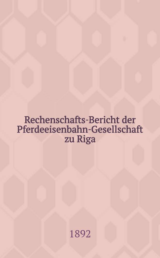 Rechenschafts-Bericht der Pferdeeisenbahn-Gesellschaft zu Riga