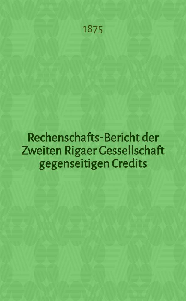 Rechenschafts-Bericht der Zweiten Rigaer Gessellschaft gegenseitigen Credits