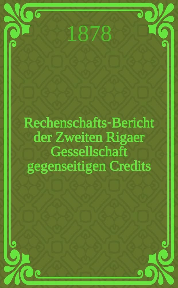 Rechenschafts-Bericht der Zweiten Rigaer Gessellschaft gegenseitigen Credits