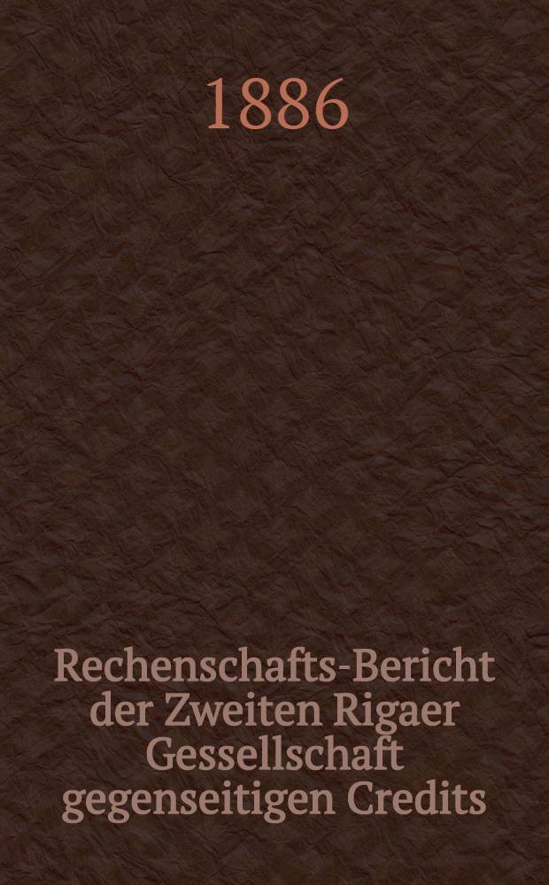 Rechenschafts-Bericht der Zweiten Rigaer Gessellschaft gegenseitigen Credits