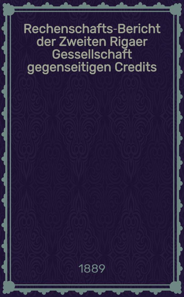 Rechenschafts-Bericht der Zweiten Rigaer Gessellschaft gegenseitigen Credits