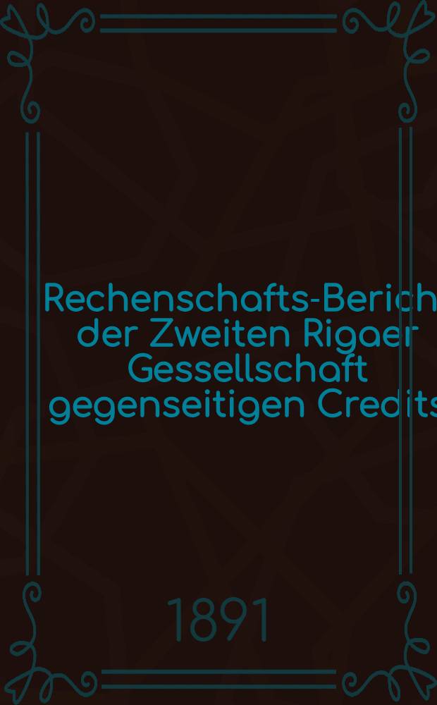 Rechenschafts-Bericht der Zweiten Rigaer Gessellschaft gegenseitigen Credits