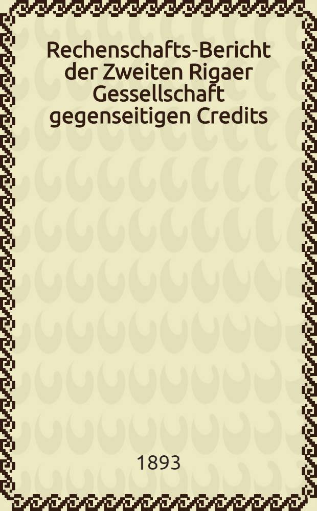 Rechenschafts-Bericht der Zweiten Rigaer Gessellschaft gegenseitigen Credits