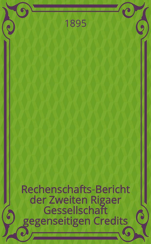 Rechenschafts-Bericht der Zweiten Rigaer Gessellschaft gegenseitigen Credits
