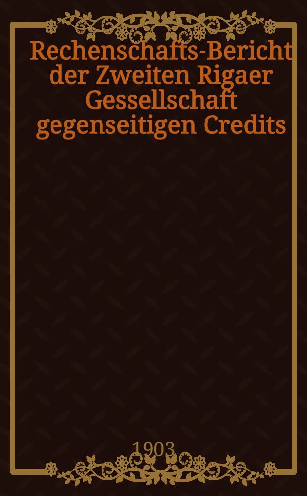 Rechenschafts-Bericht der Zweiten Rigaer Gessellschaft gegenseitigen Credits