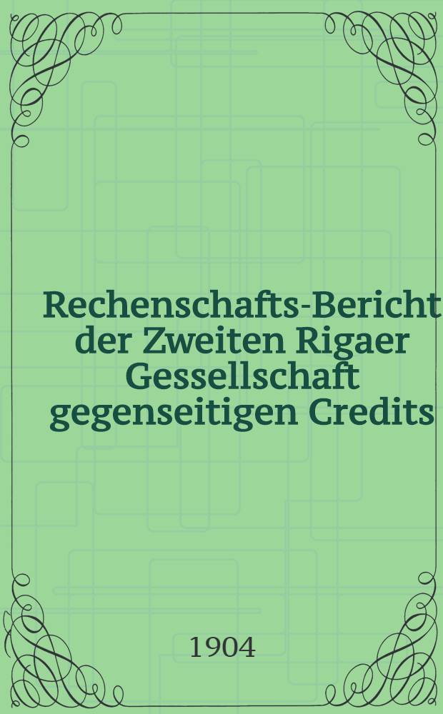 Rechenschafts-Bericht der Zweiten Rigaer Gessellschaft gegenseitigen Credits