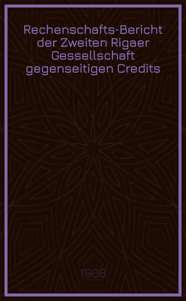 Rechenschafts-Bericht der Zweiten Rigaer Gessellschaft gegenseitigen Credits