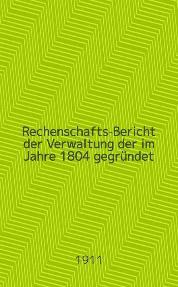 Rechenschafts-Bericht der Verwaltung der im Jahre 1804 gegründet : Zweiten Rigaer Gesellschaft gegenseitiger Versicherung gegen Feuer