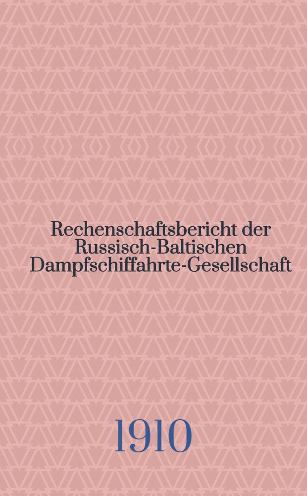 Rechenschaftsbericht der Russisch-Baltischen Dampfschiffahrte-Gesellschaft