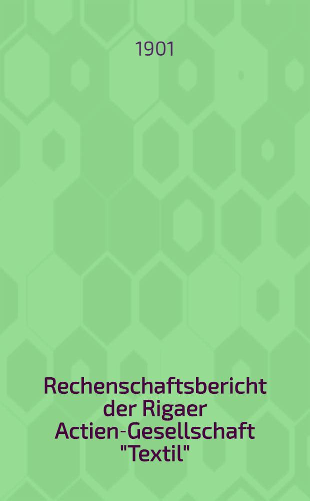 Rechenschaftsbericht der Rigaer Actien-Gesellschaft "Textil"