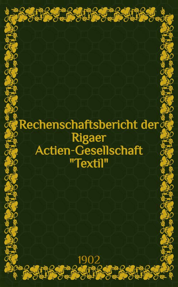 Rechenschaftsbericht der Rigaer Actien-Gesellschaft "Textil"