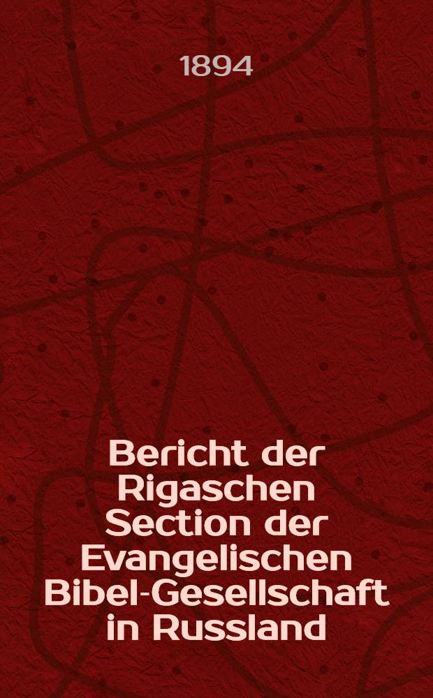 Bericht der Rigaschen Section der Evangelischen Bibel-Gesellschaft in Russland