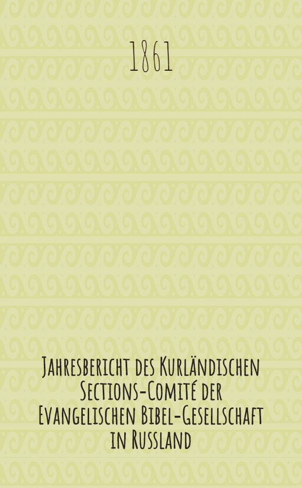 Jahresbericht des Kurländischen Sections-Comité der Evangelischen Bibel-Gesellschaft in Russland (betreffend seine Wirksamkeit)